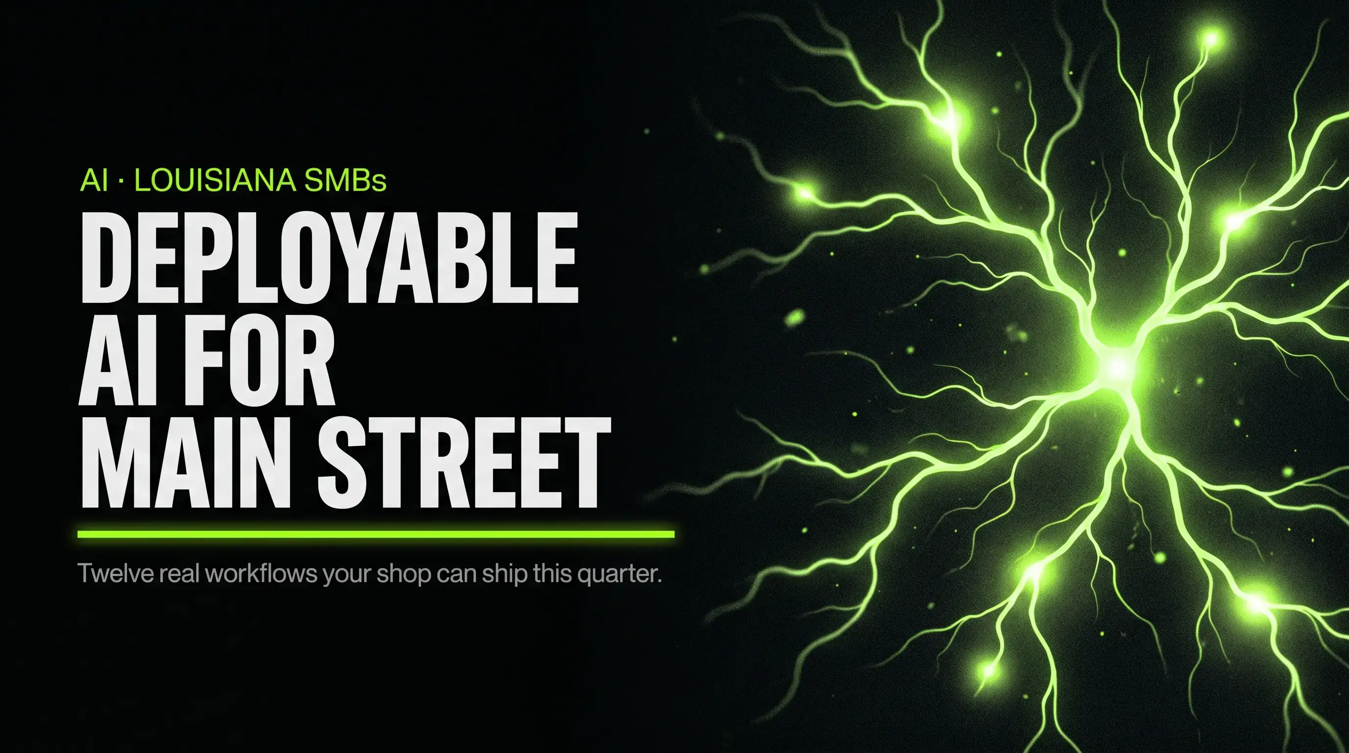 Dark editorial hero banner reading 'Deployable AI for Main Street' with a lime-green branching neural-network graphic, illustrating practical AI automation use cases for Louisiana small businesses.